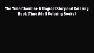 Read The Time Chamber: A Magical Story and Coloring Book (Time Adult Coloring Books) PDF Online