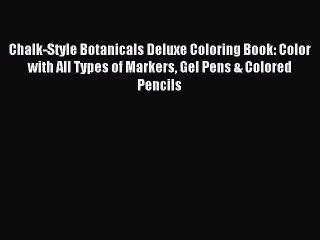 Tải video: Read Chalk-Style Botanicals Deluxe Coloring Book: Color with All Types of Markers Gel Pens