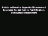 Read Holistic and Practical Support for Alzheimers and Caregivers: Tips and Tools for Family