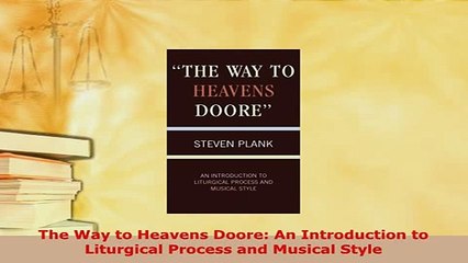 PDF  The Way to Heavens Doore An Introduction to Liturgical Process and Musical Style Free Books