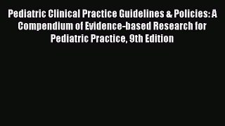 Read Pediatric Clinical Practice Guidelines & Policies: A Compendium of Evidence-based Research