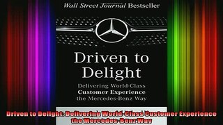 READ Ebooks FREE  Driven to Delight Delivering WorldClass Customer Experience the MercedesBenz Way Full Free