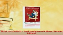 Download  BLOG DICH REICH  Geld verdienen mit Blogs German Edition  Read Online