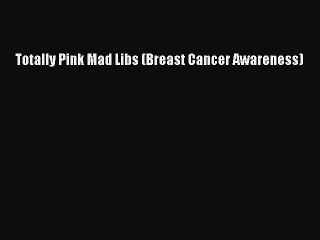 Read Totally Pink Mad Libs (Breast Cancer Awareness) Ebook Free