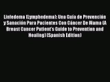 Download Linfedema (Lymphedema): Una Guía de Prevención y Sanación Para Pacientes Con Cáncer