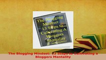 Download  The Blogging Mindset 13 Steps to Cultivating a Bloggers Mentality Free Books