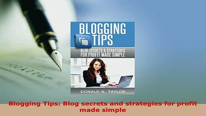 Download Video: Download  Blogging Tips Blog secrets and strategies for profit made simple  EBook