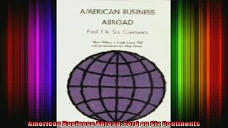 DOWNLOAD FULL EBOOK  American Business Abroad Ford on Six Continents Full Ebook Online Free