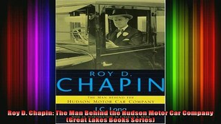 READ Ebooks FREE  Roy D Chapin The Man Behind the Hudson Motor Car Company Great Lakes Books Series Full EBook