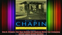 READ Ebooks FREE  Roy D Chapin The Man Behind the Hudson Motor Car Company Great Lakes Books Series Full EBook