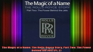 DOWNLOAD FULL EBOOK  The Magic of a Name The RollsRoyce Story Part Two The Power Behind the Jets Pt 2 Full Ebook Online Free