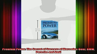 FREE EBOOK ONLINE  Premium Power The Secret of Success of MercedesBenz BMW Porsche and Audi Free Online