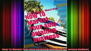 READ book  How To Market Your Auto Detailing Business By Joshua DeMoss Full Free