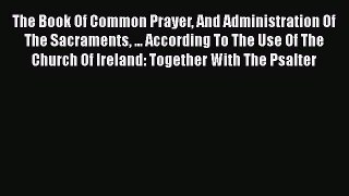 Ebook The Book Of Common Prayer And Administration Of The Sacraments ... According To The Use