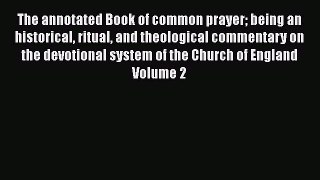 Ebook The Annotated Book of Common Prayer: Being an Historical Ritual and Theological Commentary