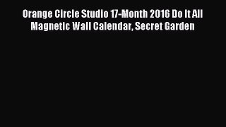 Download Orange Circle Studio 17-Month 2016 Do It All Magnetic Wall Calendar Secret Garden