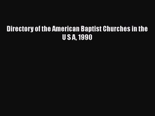 Ebook Directory of the American Baptist Churches in the U S A 1990 Read Full Ebook