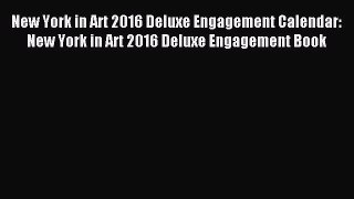 Read New York in Art 2016 Deluxe Engagement Calendar: New York in Art 2016 Deluxe Engagement