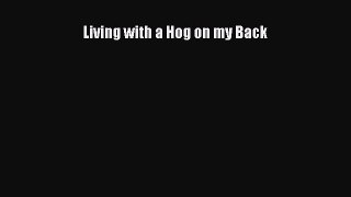 Read Living with a Hog on my Back Ebook Free