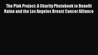 Read The Pink Project: A Charity Photobook to Benefit Rainn and the Los Angeles Breast Cancer
