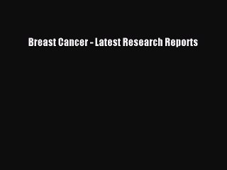 Read Breast Cancer - Latest Research Reports Ebook Free