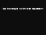Book Ties That Bind: Life Together in the Baptist Vision Read Full Ebook