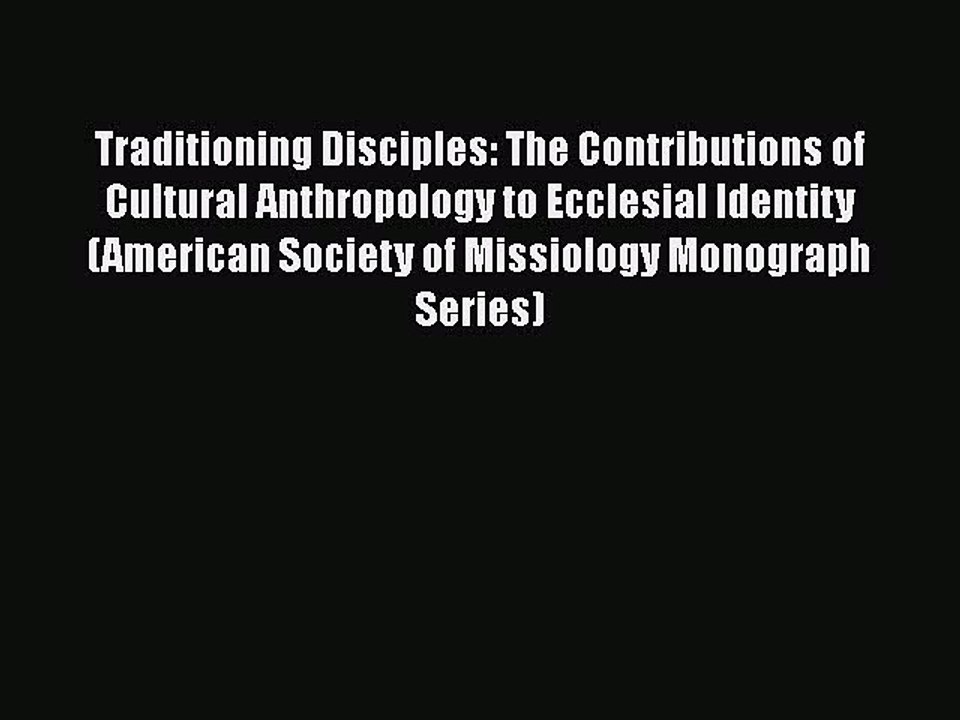 Ebook Traditioning Disciples: The Contributions of Cultural Anthropology to Ecclesial Identity