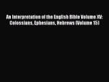 Ebook An Interpretation of the English Bible Volume XV: Colossians Ephesians Hebrews (Volume