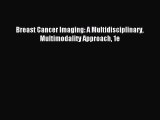 Read Breast Cancer Imaging: A Multidisciplinary Multimodality Approach 1e Ebook Free