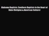 Ebook Alabama Baptists: Southern Baptists in the Heart of Dixie (Religion & American Culture)