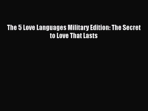 Read The 5 Love Languages Military Edition: The Secret to Love That Lasts Ebook Online