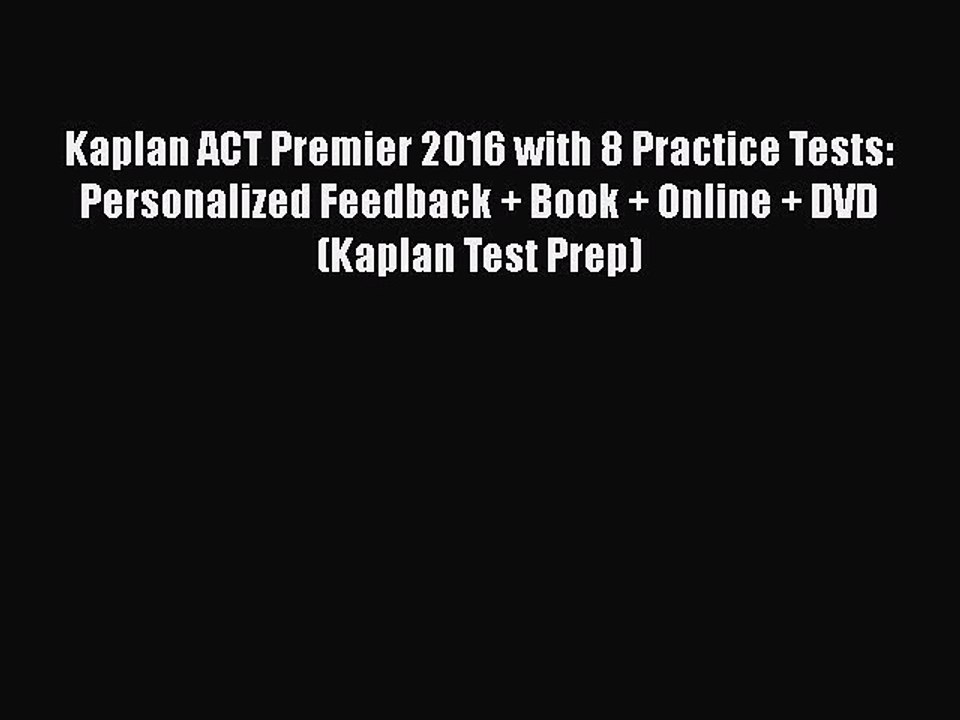 Download Kaplan ACT Premier 2016 with 8 Practice Tests: Personalized Feedback + Book + Online