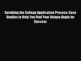 PDF Surviving the College Application Process: Case Studies to Help You Find Your Unique Angle