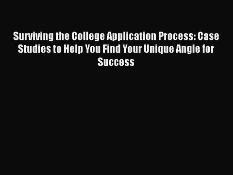 PDF Surviving the College Application Process: Case Studies to Help You Find Your Unique Angle