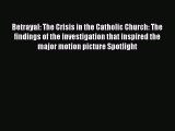 Read Betrayal: The Crisis in the Catholic Church: The findings of the investigation that inspired