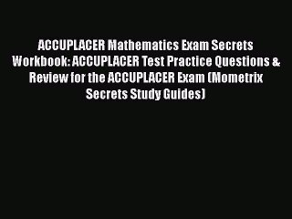 Download ACCUPLACER Mathematics Exam Secrets Workbook: ACCUPLACER Test Practice Questions &