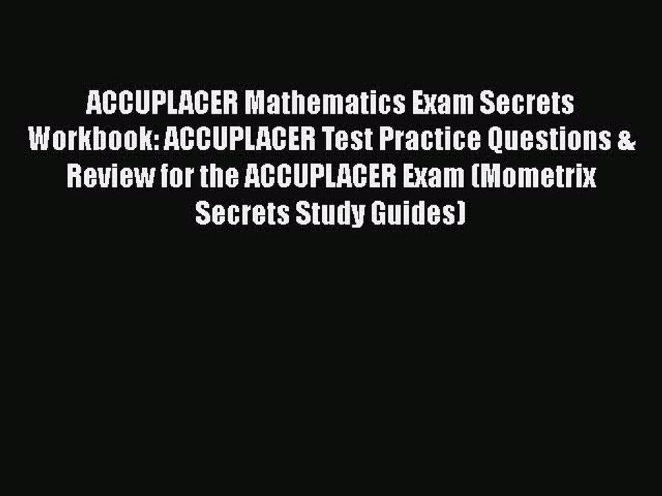 Download ACCUPLACER Mathematics Exam Secrets Workbook: ACCUPLACER Test Practice Questions &