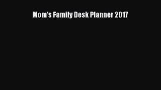 Read Mom's Family Desk Planner 2017 Ebook Free