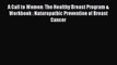 Read A Call to Women: The Healthy Breast Program & Workbook : Naturopathic Prevention of Breast