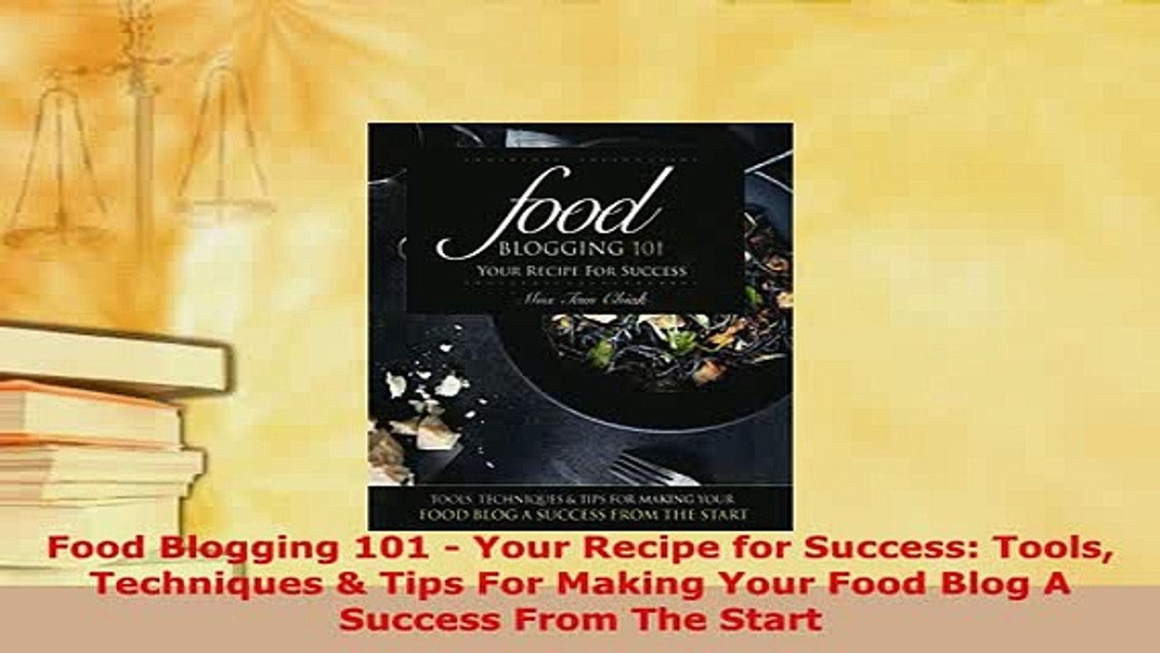 PDF  Food Blogging 101  Your Recipe for Success Tools Techniques  Tips For Making Your Food Free Books