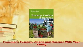 PDF  Frommers Tuscany Umbria and Florence With Your Family Read Online