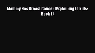 Read Mammy Has Breast Cancer (Explaining to kids: Book 1) Ebook Free