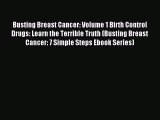 Read Busting Breast Cancer: Volume 1 Birth Control Drugs: Learn the Terrible Truth (Busting
