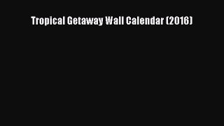 Read Tropical Getaway Wall Calendar (2016) Ebook Free