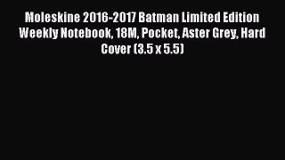 Download Moleskine 2016-2017 Batman Limited Edition Weekly Notebook 18M Pocket Aster Grey Hard