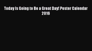 Read Today Is Going to Be a Great Day! Poster Calendar 2016 Ebook Online