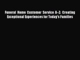 [Read book] Funeral Home Customer Service A–Z: Creating Exceptional Experiences for Today's