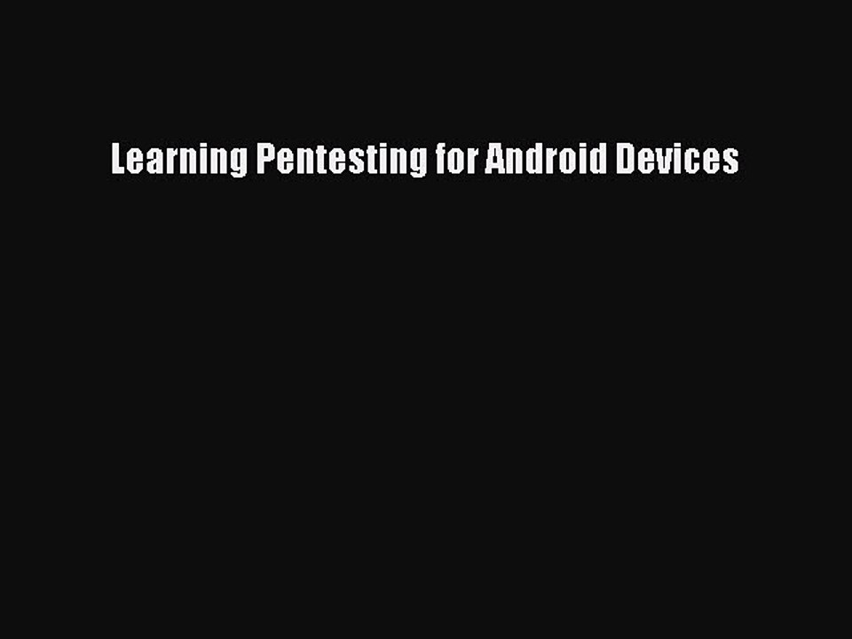 [Read PDF] Learning Pentesting for Android Devices Ebook Online