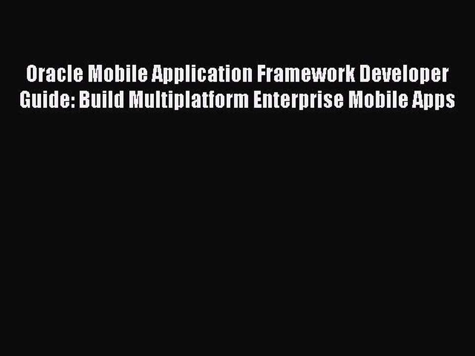 [Read PDF] Oracle Mobile Application Framework Developer Guide: Build Multiplatform Enterprise