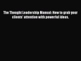 [Read book] The Thought Leadership Manual: How to grab your clients' attention with powerful